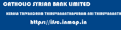 CATHOLIC SYRIAN BANK LIMITED  KERALA TRIVANDRUM THIRUVANANTHAPURAM NRI THIRUVANANTHAPURAM KOWDIAR  ifsc code